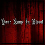 YOUR NAME IN BLOOD (Explicit)