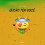 Quero Ter Você (Explicit)