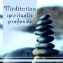 Méditation spirituelle profonde: Musique Zen - Musique calme pour esprit libre, yoga, méditation, exercices matinaux