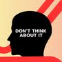 Don't think about it (Explicit)