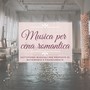 Musica per cena romantica - Sottofondi musicali per proposte di matrimonio e fidanzamento