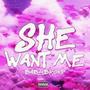 She Want Me (Explicit)