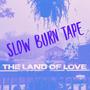 The Land of Love: Slow Burn Tape (Explicit)