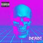 Dead!! (Explicit)