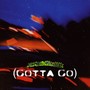 Gotta Go (Explicit)