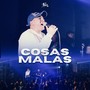 Cosas Malas (En Vivo)