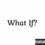 What If? (Explicit)