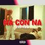 Na Con Na (Explicit)