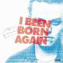 I BEEN BORN AGAIN (Explicit)