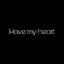 Have My Heart (Explicit)