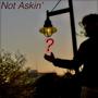 Not Askin' (feat. DranMan) [Explicit]