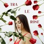 Tra le rose