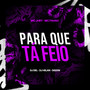 Para Que Ta Feio (Explicit)