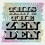 This Really Is The Zen Den (Explicit)