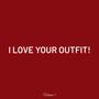 I LOVE YOUR OUTFIT! Volume 9 (Explicit)