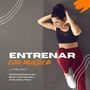 Entrenar con Música: Canciones Electrónicas para Motivar a Hacer Ejercicio y Cardio, Correr y Fitness