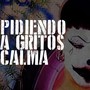 Pidiendo a Gritos Calma