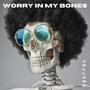 worry in my bones