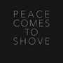 Peace Comes to Shove