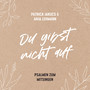 Du gibst nicht auf