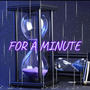 FOR A MINUTE (Explicit)