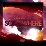 Somewhere - Single (Explicit)