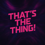 That’s The Thing! (Explicit)