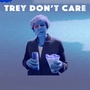 Trey Don't Care