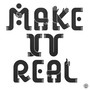 Make It Real (Edit)