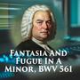 Fantasia And Fugue In A Minor, BWV 561