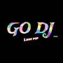 GO DJ (Explicit)