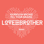 Fill Your Brains (Love Thy Brother Remix)