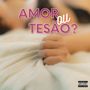 Amor ou Tesão? (Explicit)