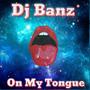 Dj Banz On My Tongue (Explicit)