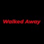 Walked Away (Explicit)