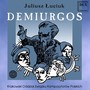 ŁUCIUK, J.: Demiurgos (Opera) [Paciocha, Monasterska, Kusiewicz, Borowicz, Polish Radio Choir, Cracow Radio Symphony, Florencio]