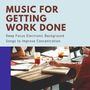 Music for Getting Work Done: Deep Focus Electronic Background Songs to Improve Concentration