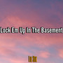 Lock Em Up in the Basement (Explicit)