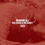 You Should Be Sorry (Explicit)