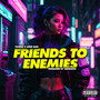 Friends to Enemies (Explicit)