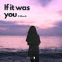 If it was you (feat. Mikamik)