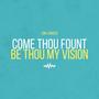 Come Thou Fount/Be Thou My Vision