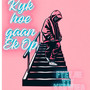 Kyk Hoe Gan Ek Op (Explicit)