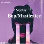 NiyNiy (Bop/ Masticatee) [Explicit]