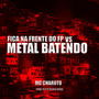 FICA NA FRENTE DO FP, METAL BATENDO (Explicit)