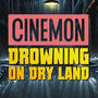 Drowning on Dry Land (I am the Worst Thing That Can Happen to You)