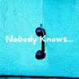 Nobody Knows...