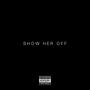 Show her off (Explicit)