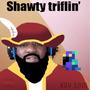 Shawty Triflin (Explicit)