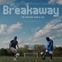 Breakaway: The Refugee World Cup (Original Motion Picture Soundtrack)